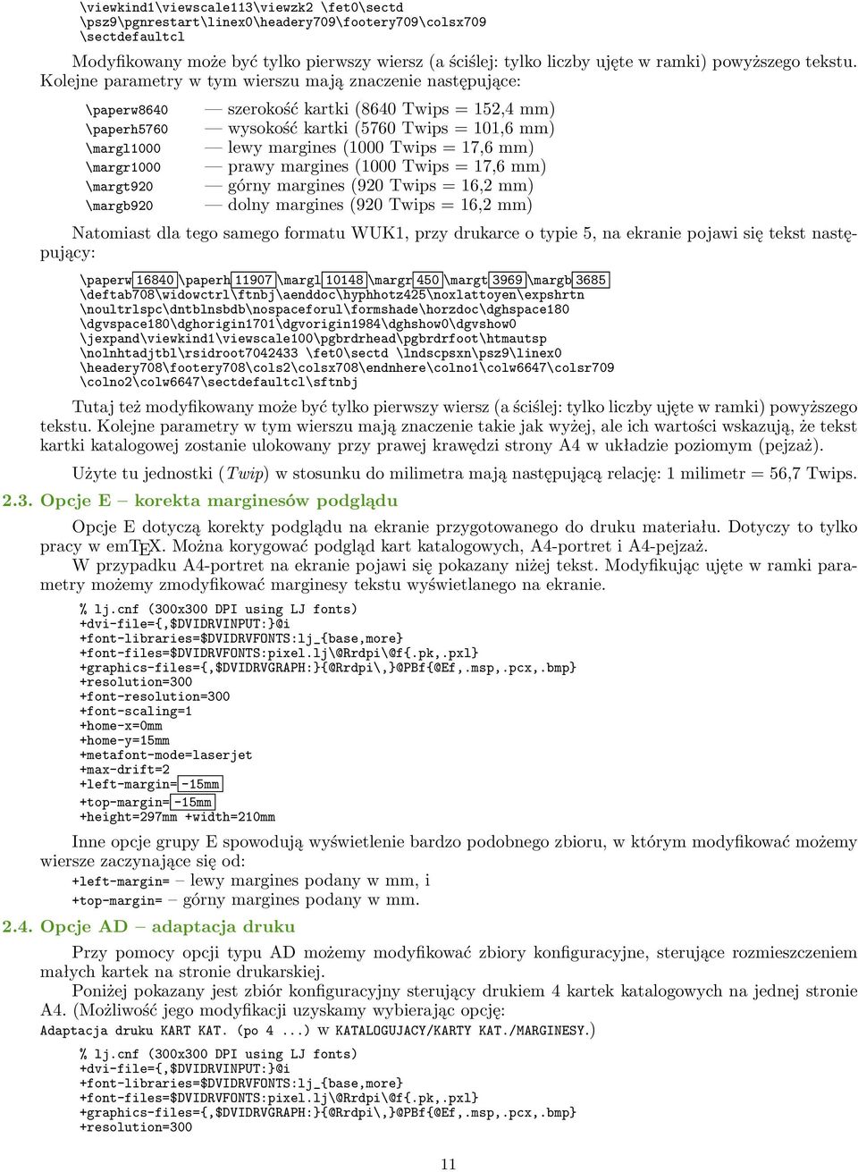 Kolejne parametry w tym wierszu mają znaczenie następujące: \paperw8640 \paperh5760 \margl1000 \margr1000 \margt920 \margb920 szerokość kartki (8640 Twips = 152,4 mm) wysokość kartki (5760 Twips =
