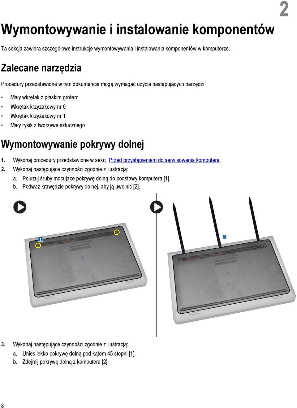 tworzywa sztucznego Wymontowywanie pokrywy dolnej 1. Wykonaj procedury przedstawione w sekcji Przed przystąpieniem do serwisowania komputera. 2. Wykonaj następujące czynności zgodnie z ilustracją: a.