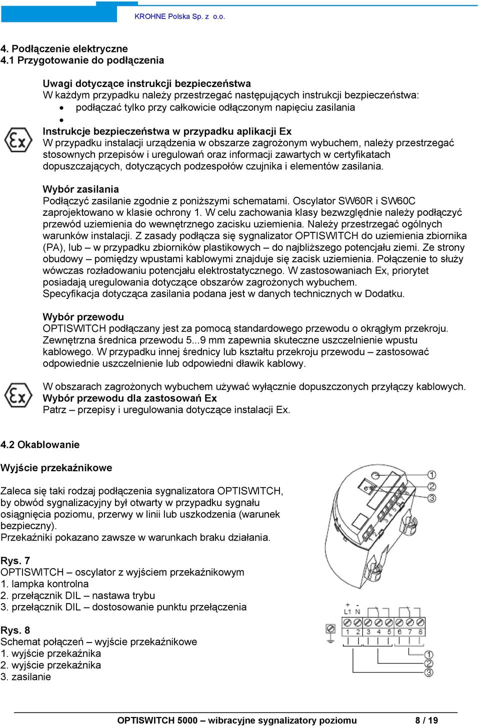 napięciu zasilania Instrukcje bezpieczeństwa w przypadku aplikacji Ex W przypadku instalacji urządzenia w obszarze zagrożonym wybuchem, należy przestrzegać stosownych przepisów i uregulowań oraz