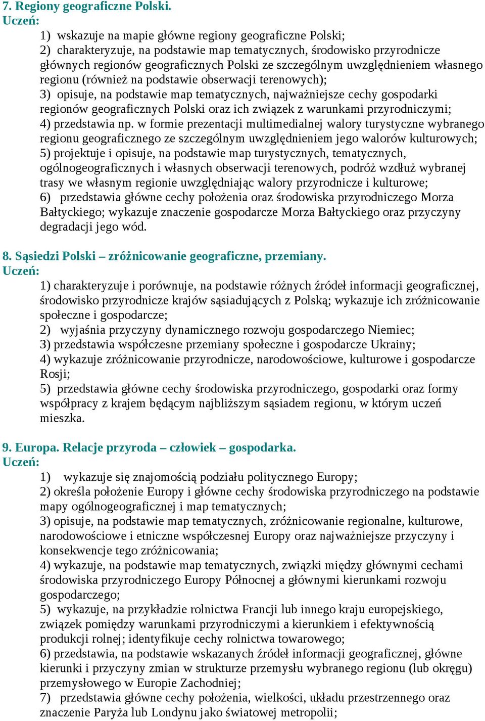 uwzględnieniem własnego regionu (również na podstawie obserwacji terenowych); 3) opisuje, na podstawie map tematycznych, najważniejsze cechy gospodarki regionów geograficznych Polski oraz ich związek