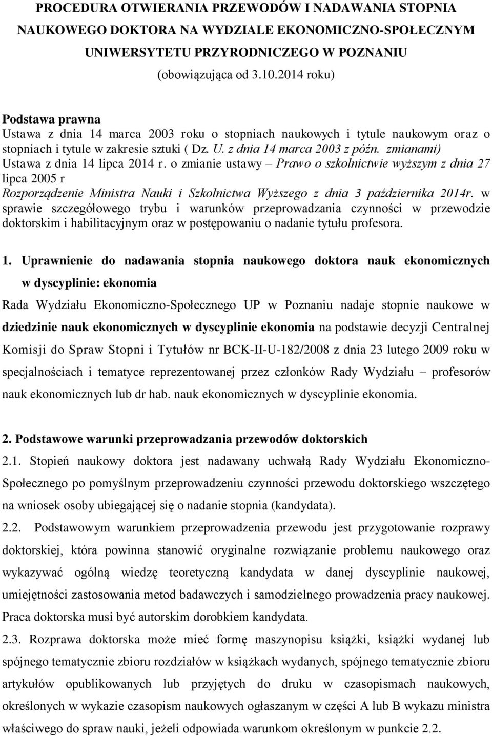 zmianami) Ustawa z dnia 14 lipca 2014 r. o zmianie ustawy Prawo o szkolnictwie wyższym z dnia 27 lipca 2005 r Rozporządzenie Ministra Nauki i Szkolnictwa Wyższego z dnia 3 października 2014r.