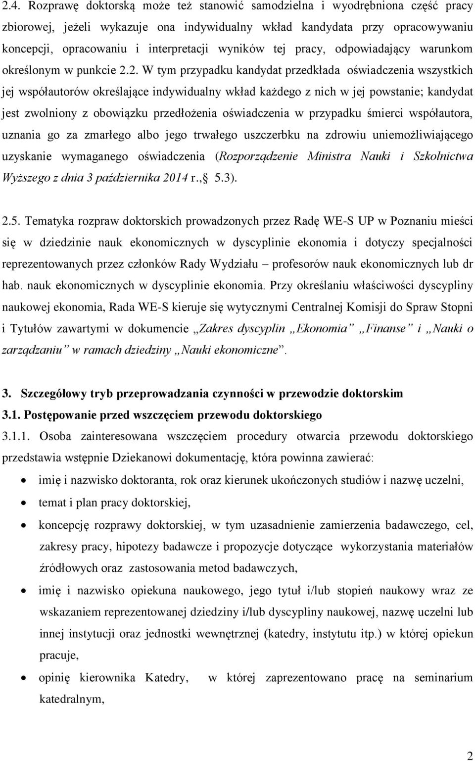 2. W tym przypadku kandydat przedkłada oświadczenia wszystkich jej współautorów określające indywidualny wkład każdego z nich w jej powstanie; kandydat jest zwolniony z obowiązku przedłożenia