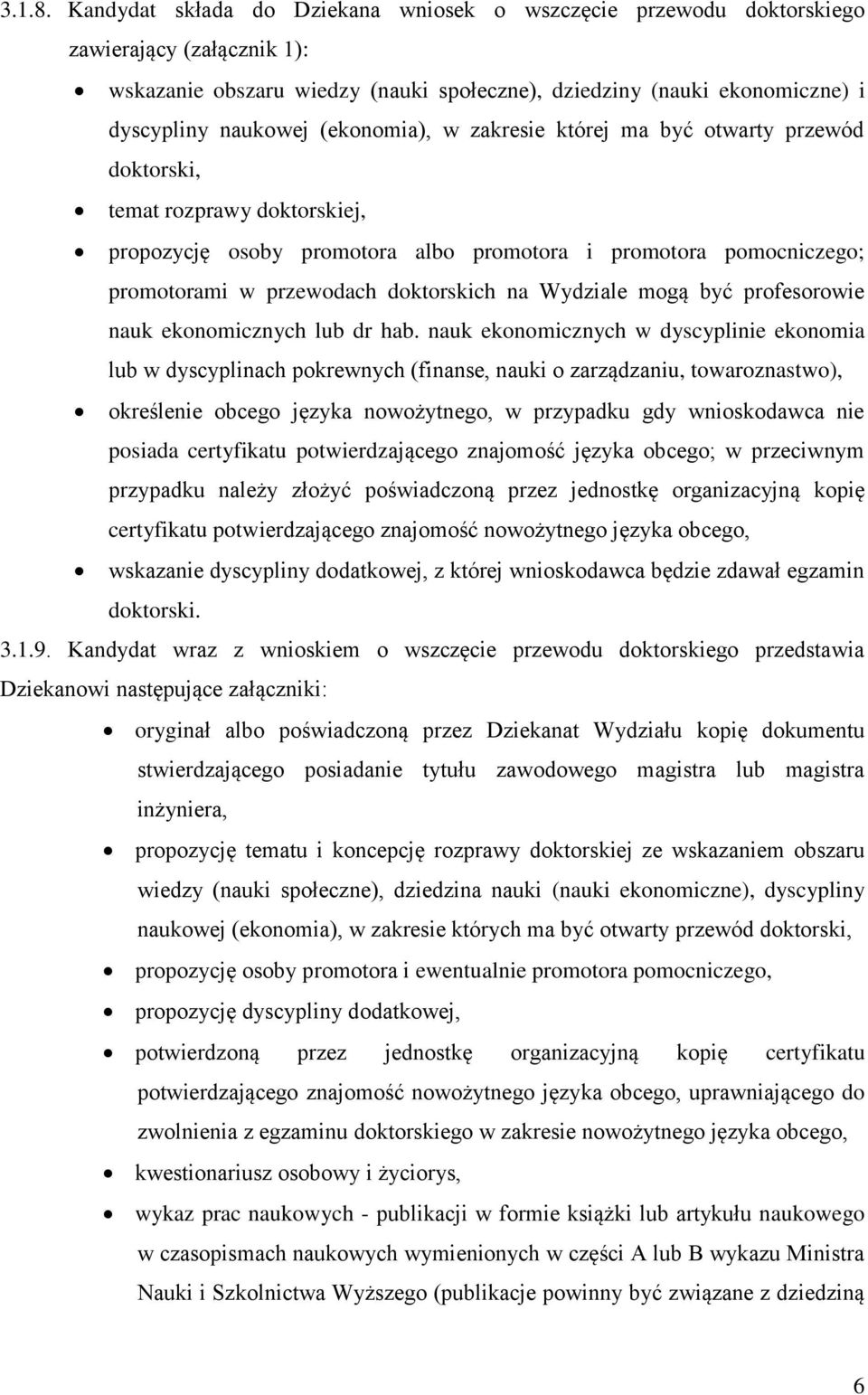 (ekonomia), w zakresie której ma być otwarty przewód doktorski, temat rozprawy doktorskiej, propozycję osoby promotora albo promotora i promotora pomocniczego; promotorami w przewodach doktorskich na