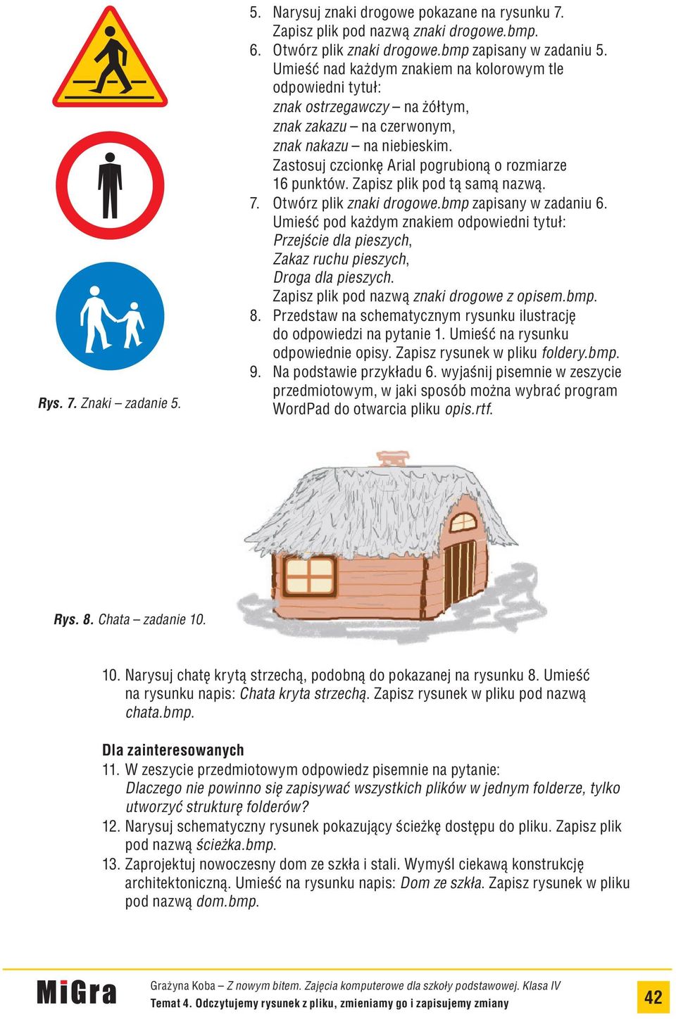 Zastosuj czcionkę Arial pogrubioną o rozmiarze 16 punktów. Zapisz plik pod tą samą nazwą. 7. Otwórz plik znaki drogowe.bmp zapisany w zadaniu 6.