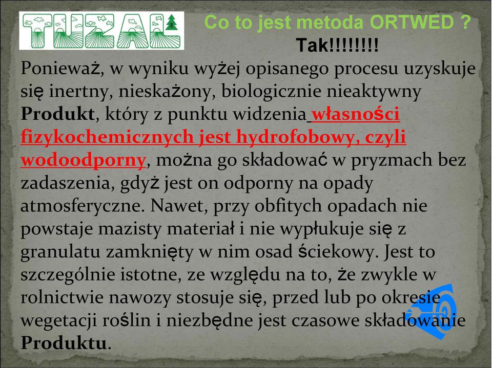 fizykochemicznych jest hydrofobowy, czyli wodoodporny, można go składować w pryzmach bez zadaszenia, gdyż jest on odporny na opady atmosferyczne.