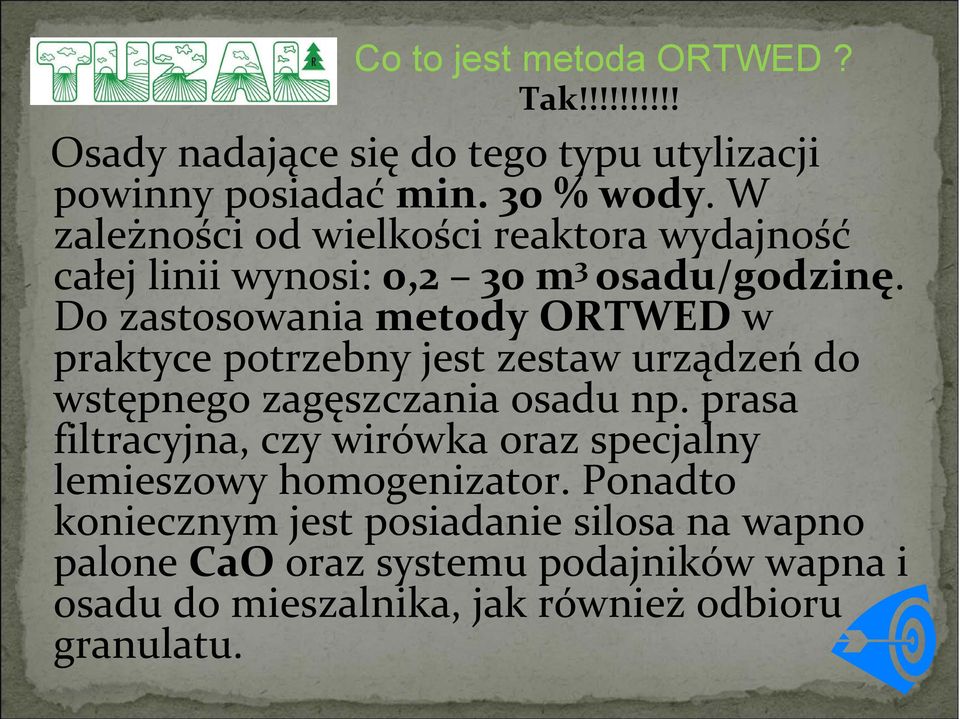 Do zastosowania metody ORTWED w praktyce potrzebny jest zestaw urządzeń do wstępnego zagęszczania osadu np.