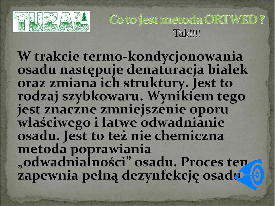 Wynikiem tego jest znaczne zmniejszenie oporu właściwego i łatwe odwadnianie