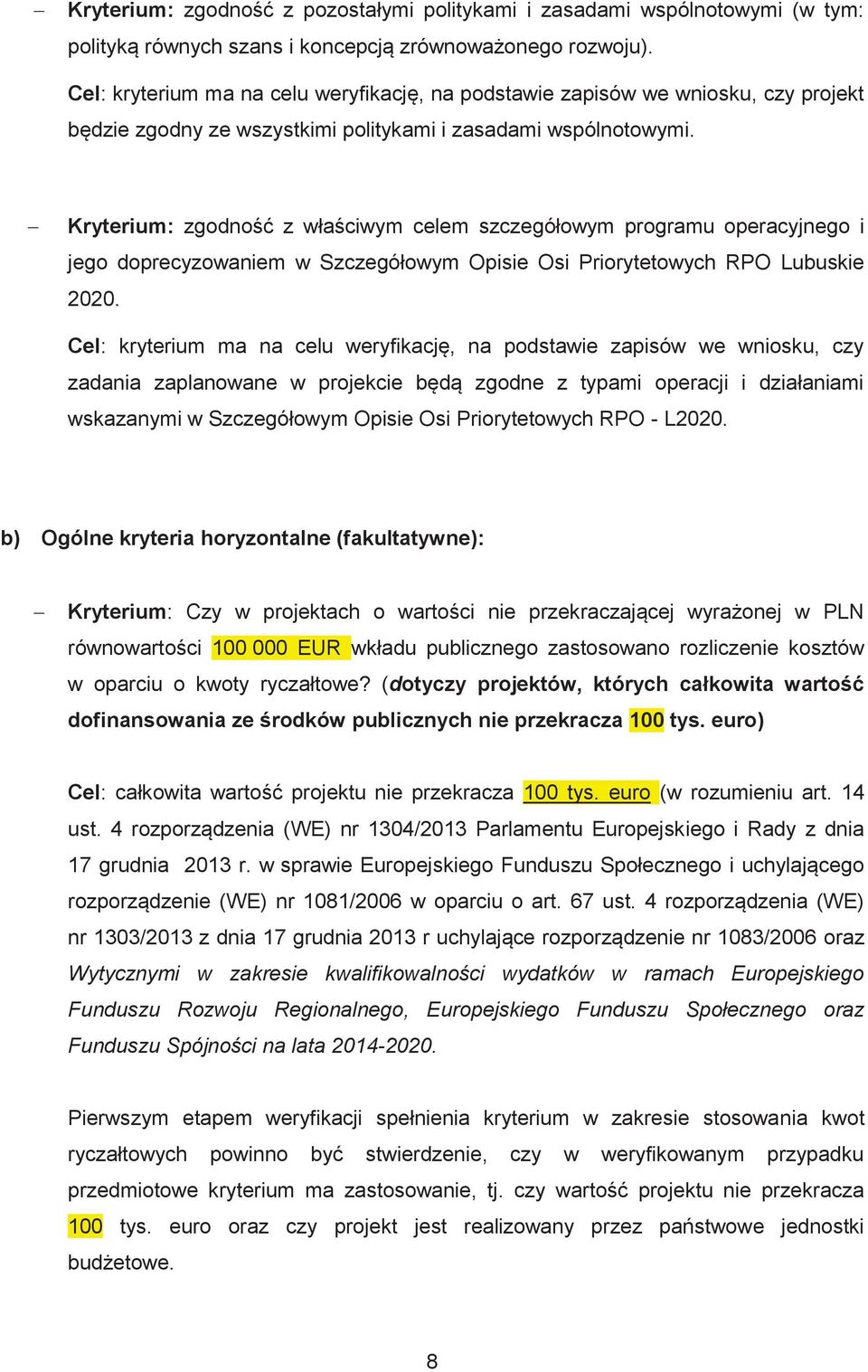 - Kryterium: zgodność z właściwym celem szczegółowym programu operacyjnego i jego doprecyzowaniem w Szczegółowym Opisie Osi Priorytetowych RPO Lubuskie 2020.