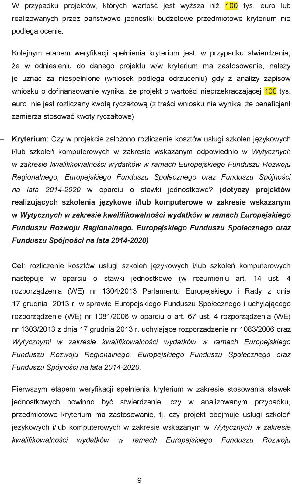 odrzuceniu) gdy z analizy zapisów wniosku o dofinansowanie wynika, że projekt o wartości nieprzekraczającej 100 tys.