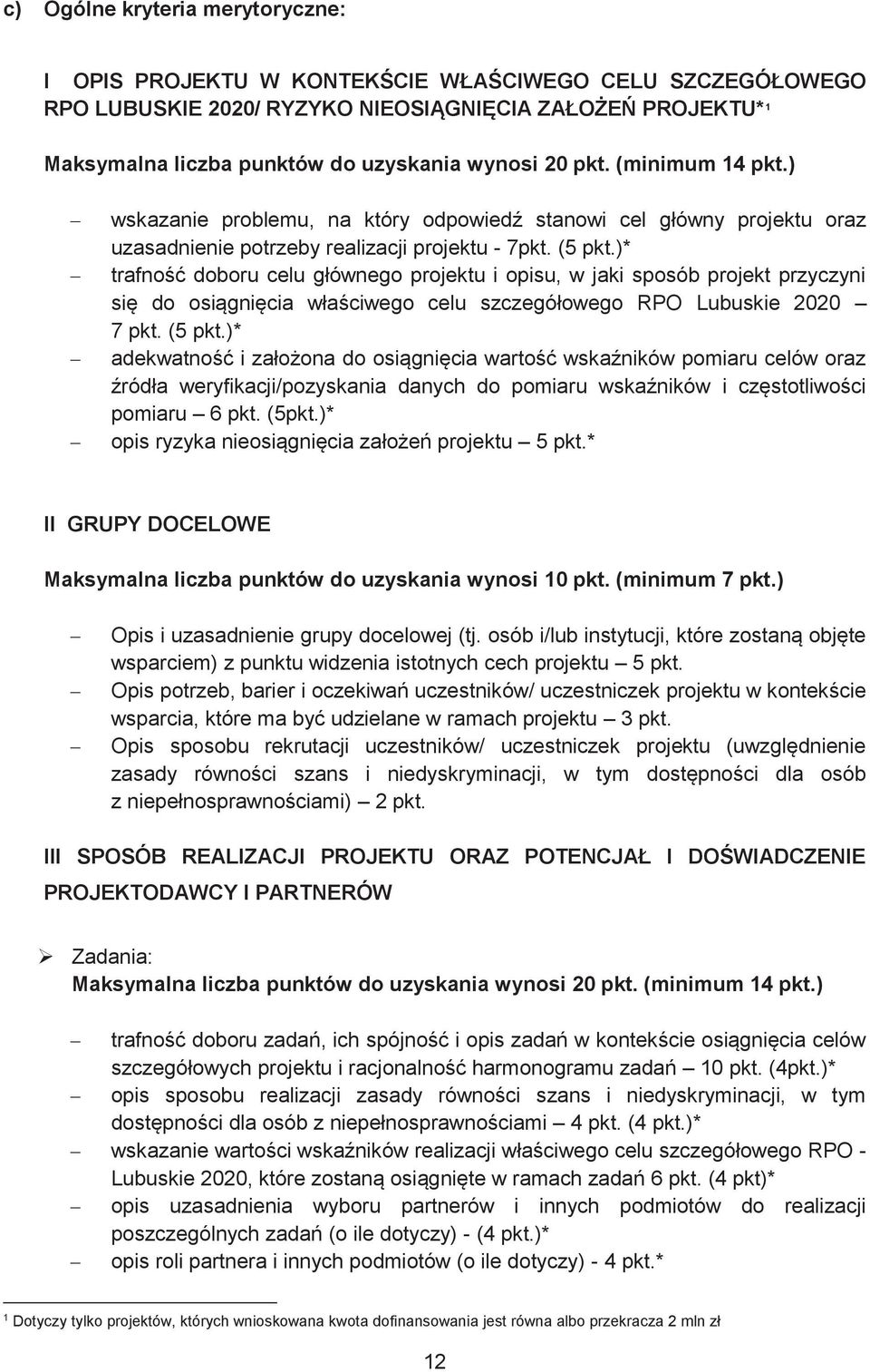 )* trafność doboru celu głównego projektu i opisu, w jaki sposób projekt przyczyni się do osiągnięcia właściwego celu szczegółowego RPO Lubuskie 2020 7 pkt. (5 pkt.