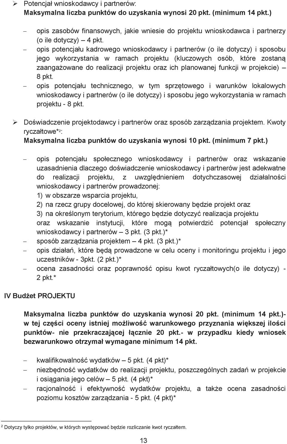 opis potencjału kadrowego wnioskodawcy i partnerów (o ile dotyczy) i sposobu jego wykorzystania w ramach projektu (kluczowych osób, które zostaną zaangażowane do realizacji projektu oraz ich