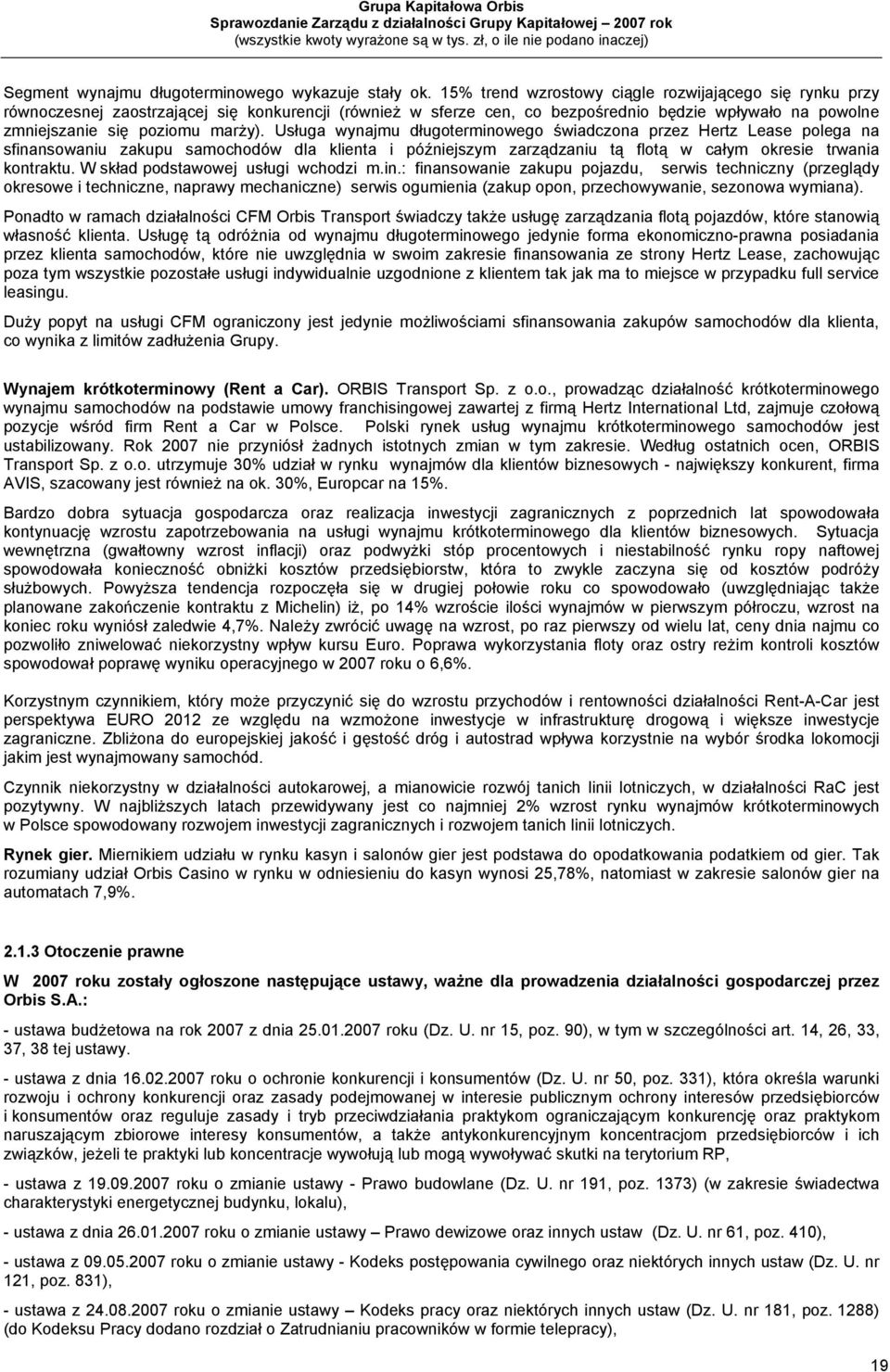Usługa wynajmu długoterminowego świadczona przez Hertz Lease polega na sfinansowaniu zakupu samochodów dla klienta i późniejszym zarządzaniu tą flotą w całym okresie trwania kontraktu.