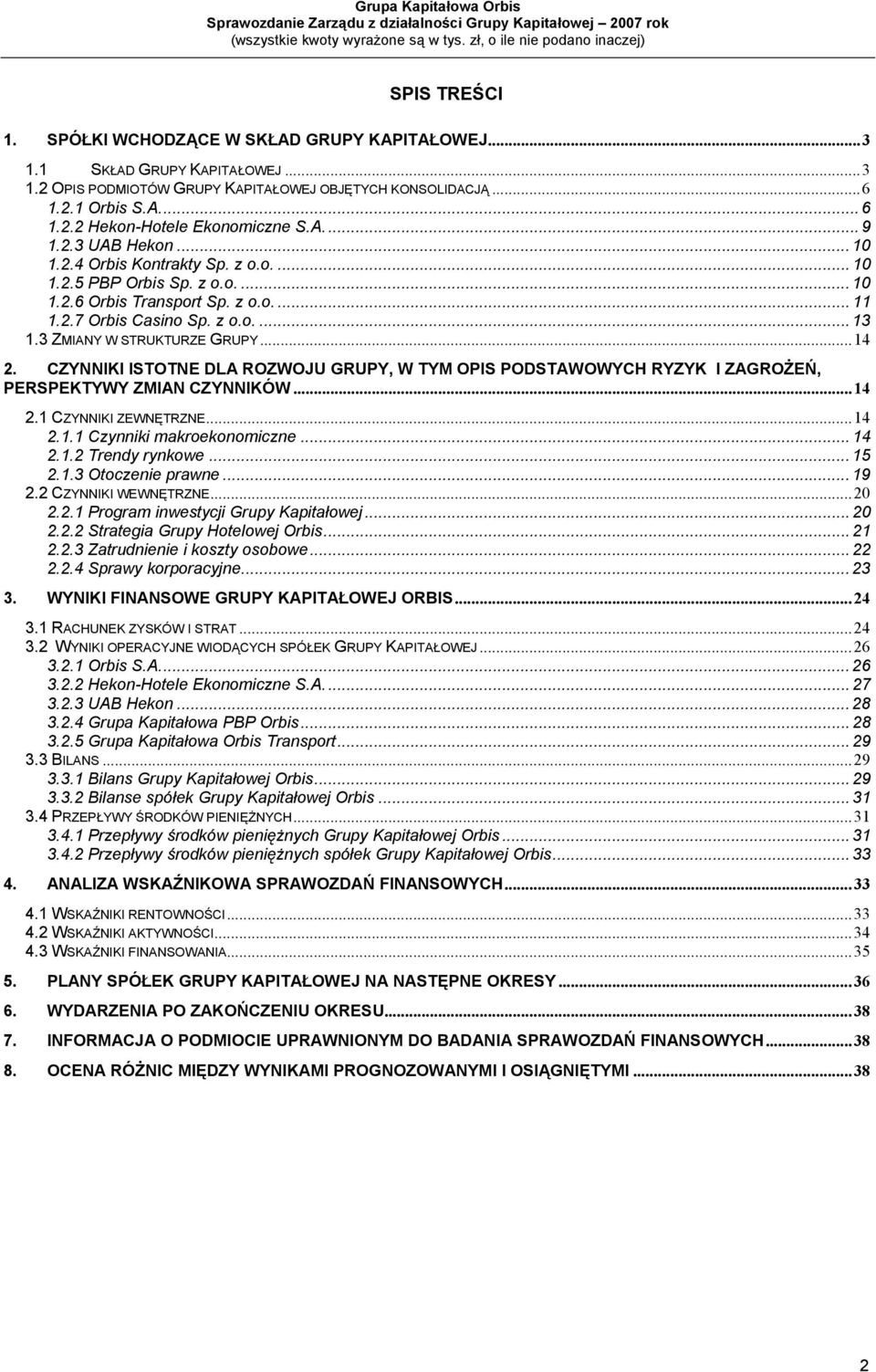 3 ZMIANY W STRUKTURZE GRUPY...14 2. CZYNNIKI ISTOTNE DLA ROZWOJU GRUPY, W TYM OPIS PODSTAWOWYCH RYZYK I ZAGROŻEŃ, PERSPEKTYWY ZMIAN CZYNNIKÓW...14 2.1 CZYNNIKI ZEWNĘTRZNE...14 2.1.1 Czynniki makroekonomiczne.