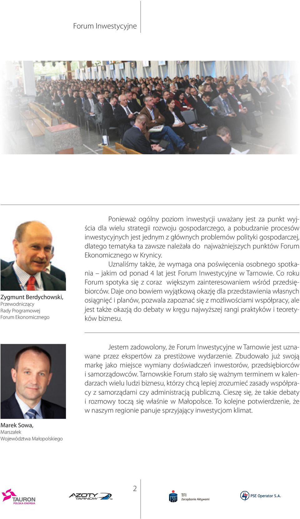 Uznaliśmy także, że wymaga na pświęcenia sbneg sptkania jakim d pnad 4 lat jest Frum Inwestycyjne w Tarnwie. C rku Frum sptyka się z craz większym zaintereswaniem wśród przedsiębirców.