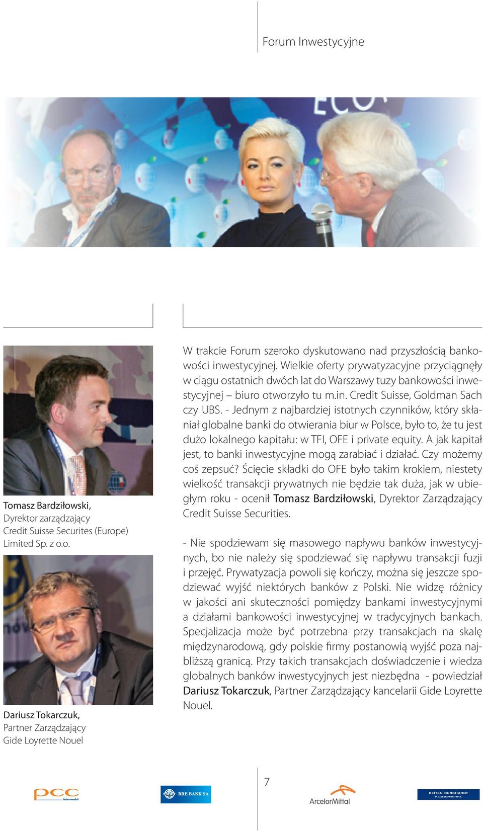 - Jednym z najbardziej isttnych czynników, który skłaniał glbalne banki d twierania biur w Plsce, był t, że tu jest duż lkalneg kapitału: w TFI, OFE i private equity.