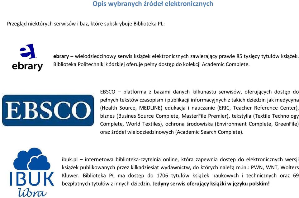 EBSCO platforma z bazami danych kilkunastu serwisów, oferujących dostęp do pełnych tekstów czasopism i publikacji informacyjnych z takich dziedzin jak medycyna (Health Source, MEDLINE) edukacja i