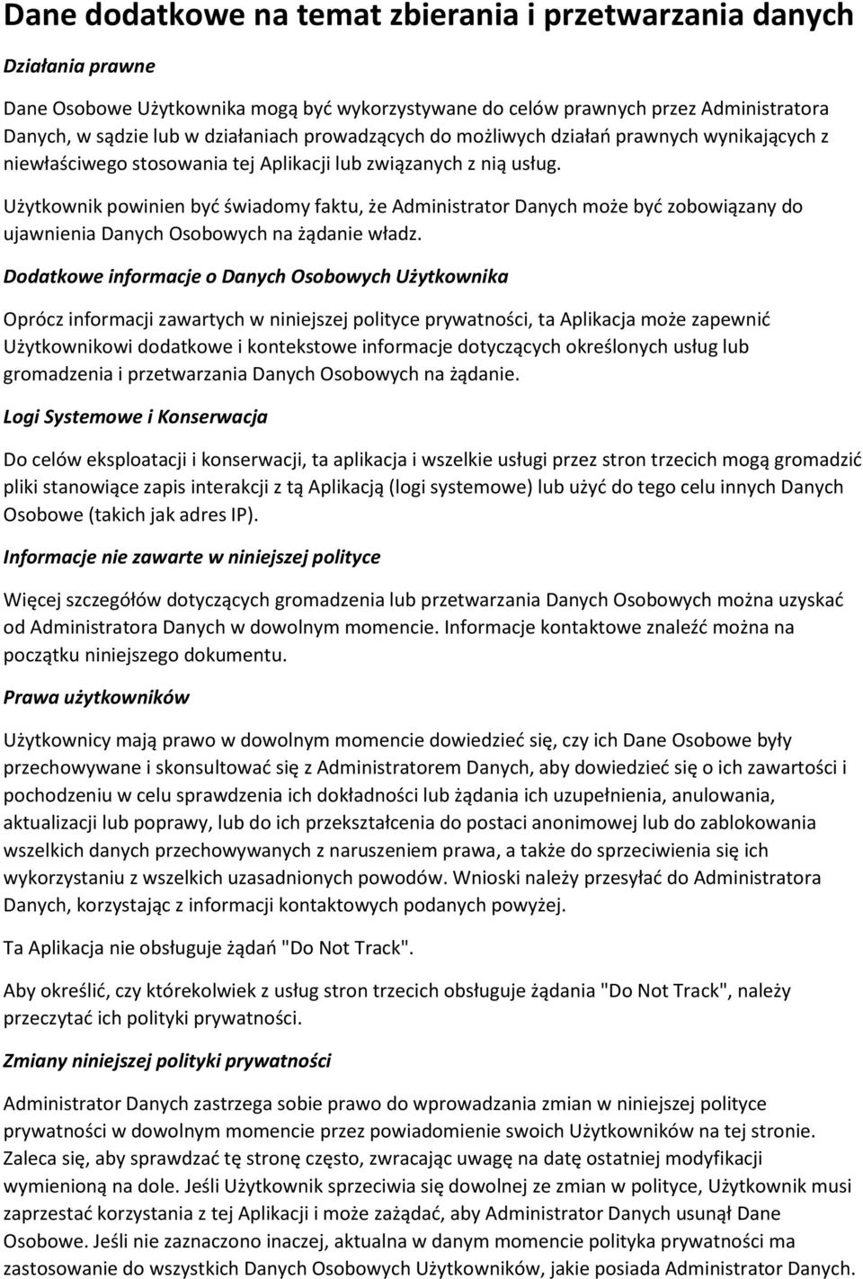 Użytkownik powinien być świadomy faktu, że Administrator Danych może być zobowiązany do ujawnienia Danych Osobowych na żądanie władz.