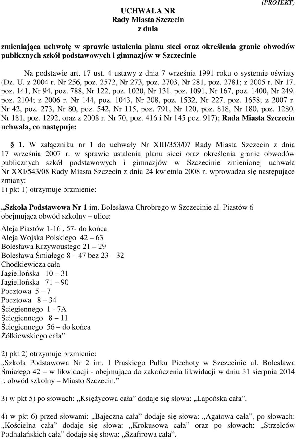 788, Nr 122, poz. 1020, Nr 131, poz. 1091, Nr 167, poz. 1400, Nr 249, poz. 2104; z 2006 r. Nr 144, poz. 1043, Nr 208, poz. 1532, Nr 227, poz. 1658; z 2007 r. Nr 42, poz. 273, Nr 80, poz.