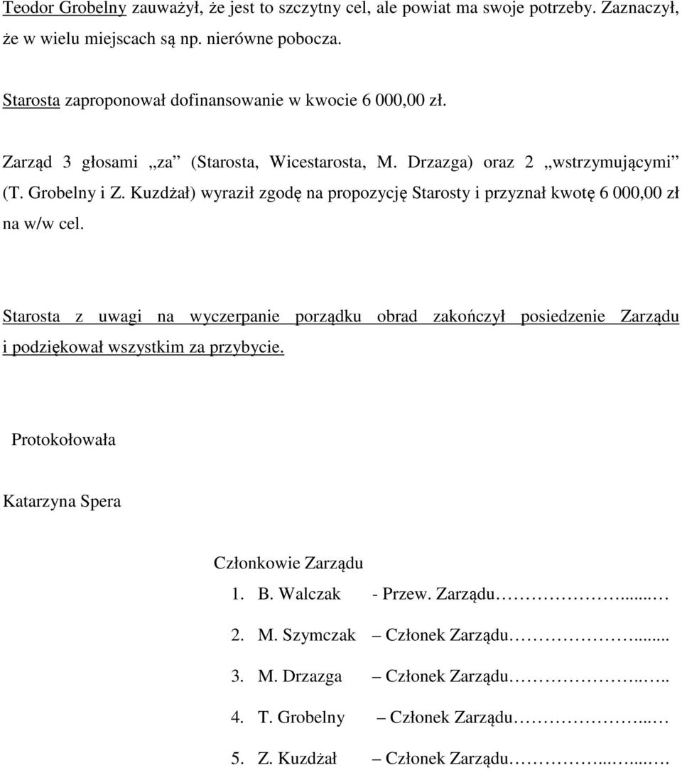 Kuzdżał) wyraził zgodę na propozycję Starosty i przyznał kwotę 6 000,00 zł na w/w cel.