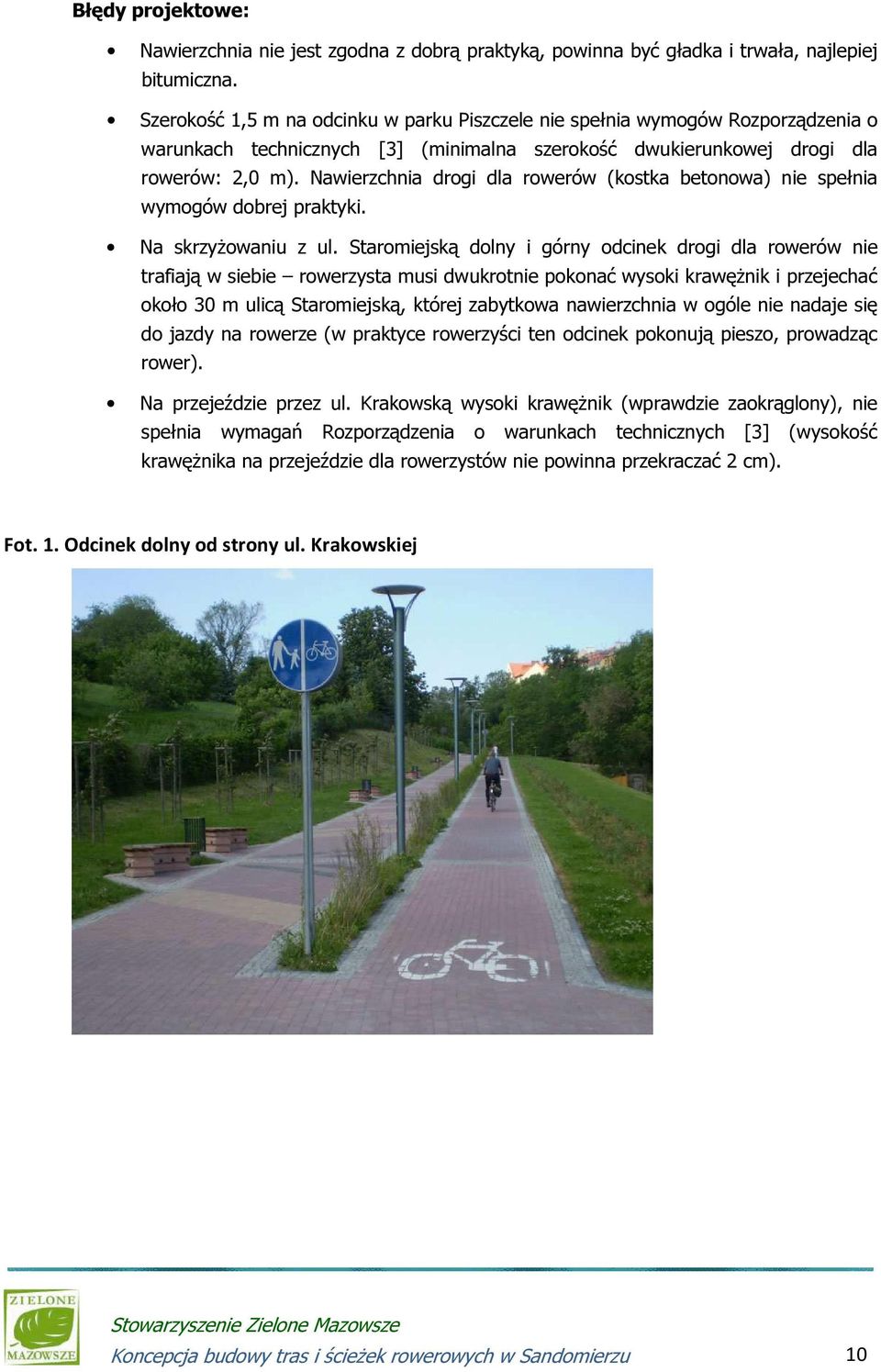 Nawierzchnia drogi dla rowerów (kostka betonowa) nie spełnia wymogów dobrej praktyki. Na skrzyżowaniu z ul.