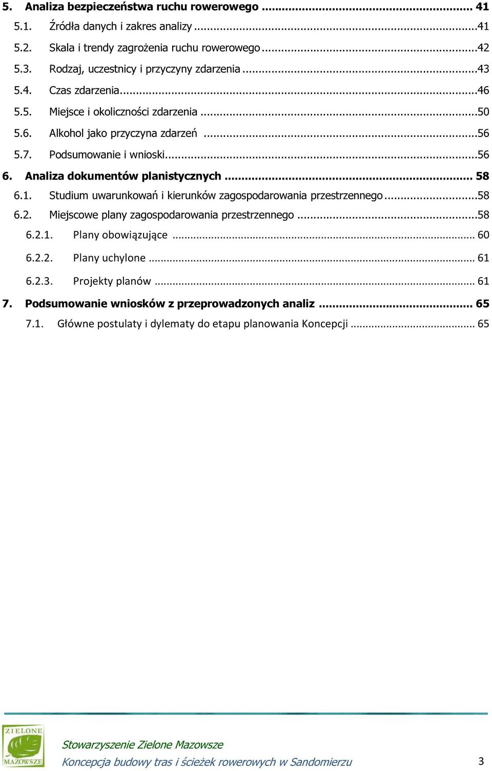 Studium uwarunkowań i kierunków zagospodarowania przestrzennego...58 6.2. Miejscowe plany zagospodarowania przestrzennego...58 6.2.1. Plany obowiązujące... 60 6.2.2. Plany uchylone... 61 6.2.3.