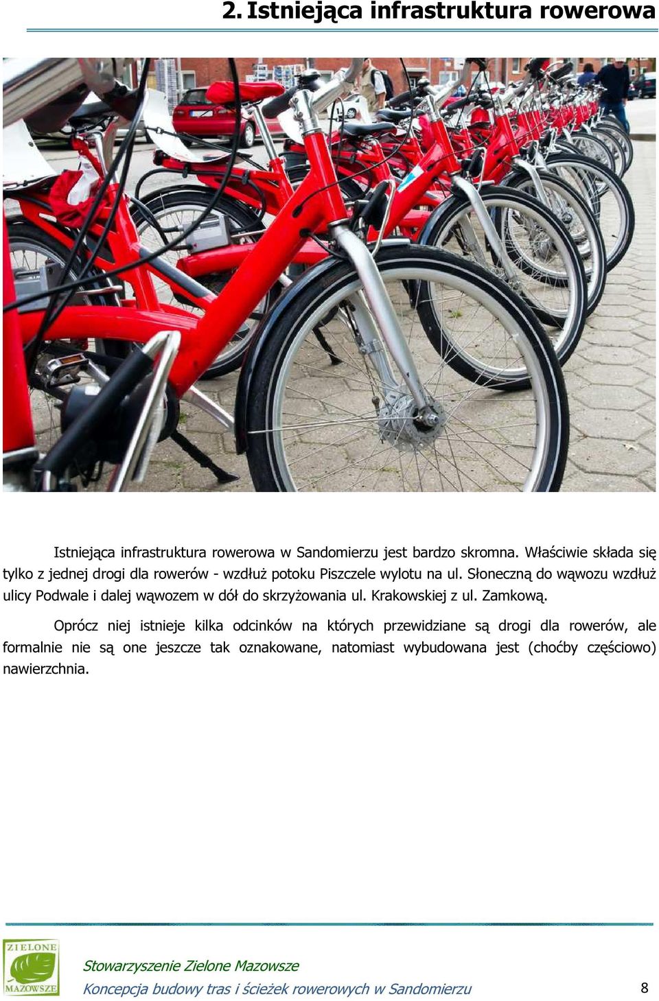 Słoneczną do wąwozu wzdłuż ulicy Podwale i dalej wąwozem w dół do skrzyżowania ul. Krakowskiej z ul. Zamkową.
