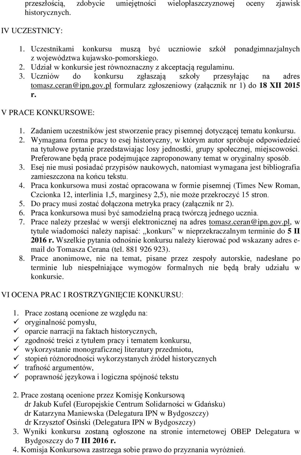 Uczniów do konkursu zgłaszają szkoły przesyłając na adres tomasz.ceran@ipn.gov.pl formularz zgłoszeniowy (załącznik nr 1) do 18 XII 2015 r. V PRACE KONKURSOWE: 1.