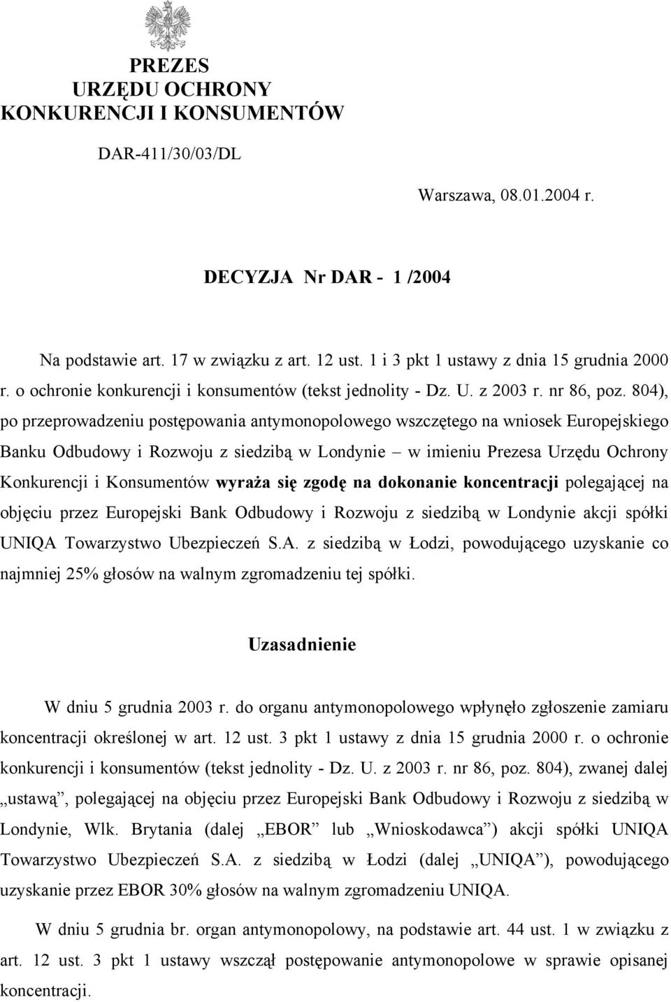 804), po przeprowadzeniu postępowania antymonopolowego wszczętego na wniosek Europejskiego Banku Odbudowy i Rozwoju z siedzibą w Londynie w imieniu Prezesa Urzędu Ochrony Konkurencji i Konsumentów