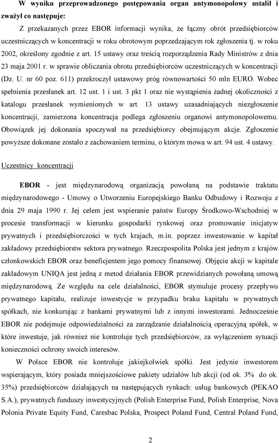 w sprawie obliczania obrotu przedsiębiorców uczestniczących w koncentracji (Dz. U. nr 60 poz. 611) przekroczył ustawowy próg równowartości 50 mln EURO. Wobec spełnienia przesłanek art. 12 ust.