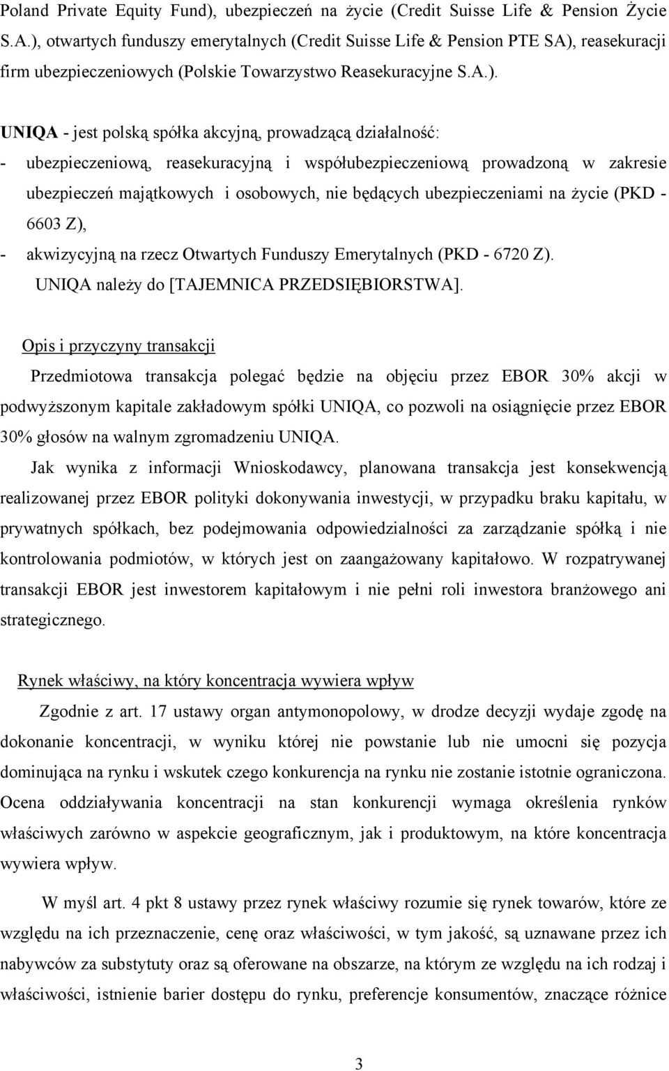 działalność: - ubezpieczeniową, reasekuracyjną i współubezpieczeniową prowadzoną w zakresie ubezpieczeń majątkowych i osobowych, nie będących ubezpieczeniami na życie (PKD - 6603 Z), - akwizycyjną na