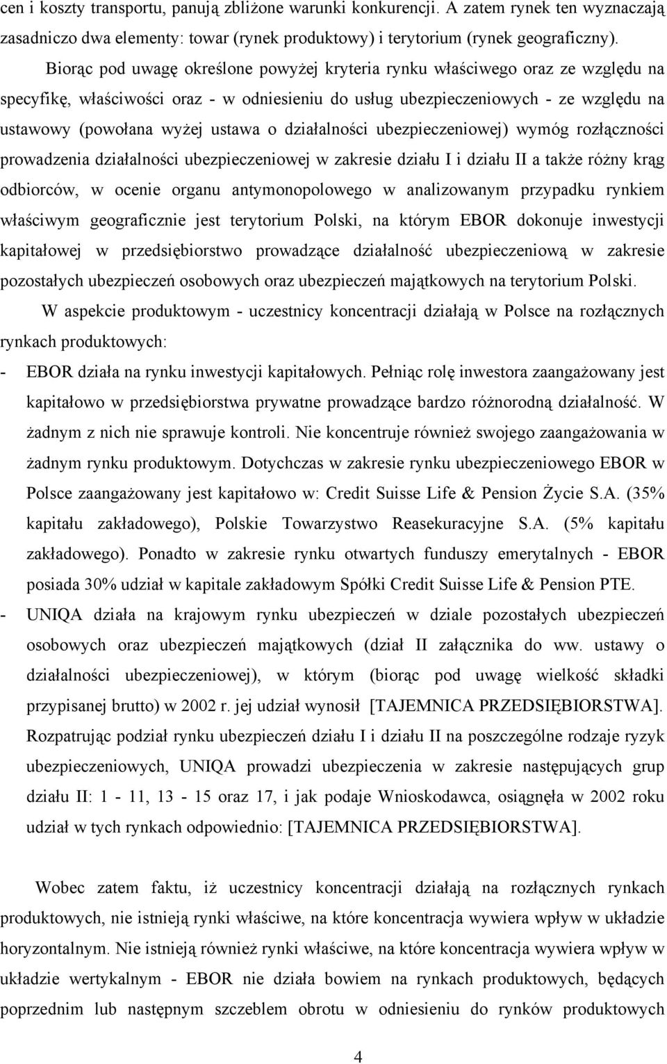 o działalności ubezpieczeniowej) wymóg rozłączności prowadzenia działalności ubezpieczeniowej w zakresie działu I i działu II a także różny krąg odbiorców, w ocenie organu antymonopolowego w