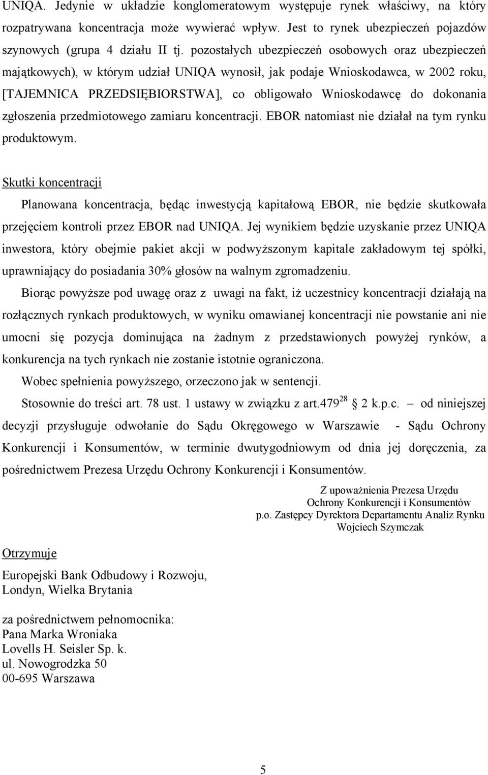 dokonania zgłoszenia przedmiotowego zamiaru koncentracji. EBOR natomiast nie działał na tym rynku produktowym.