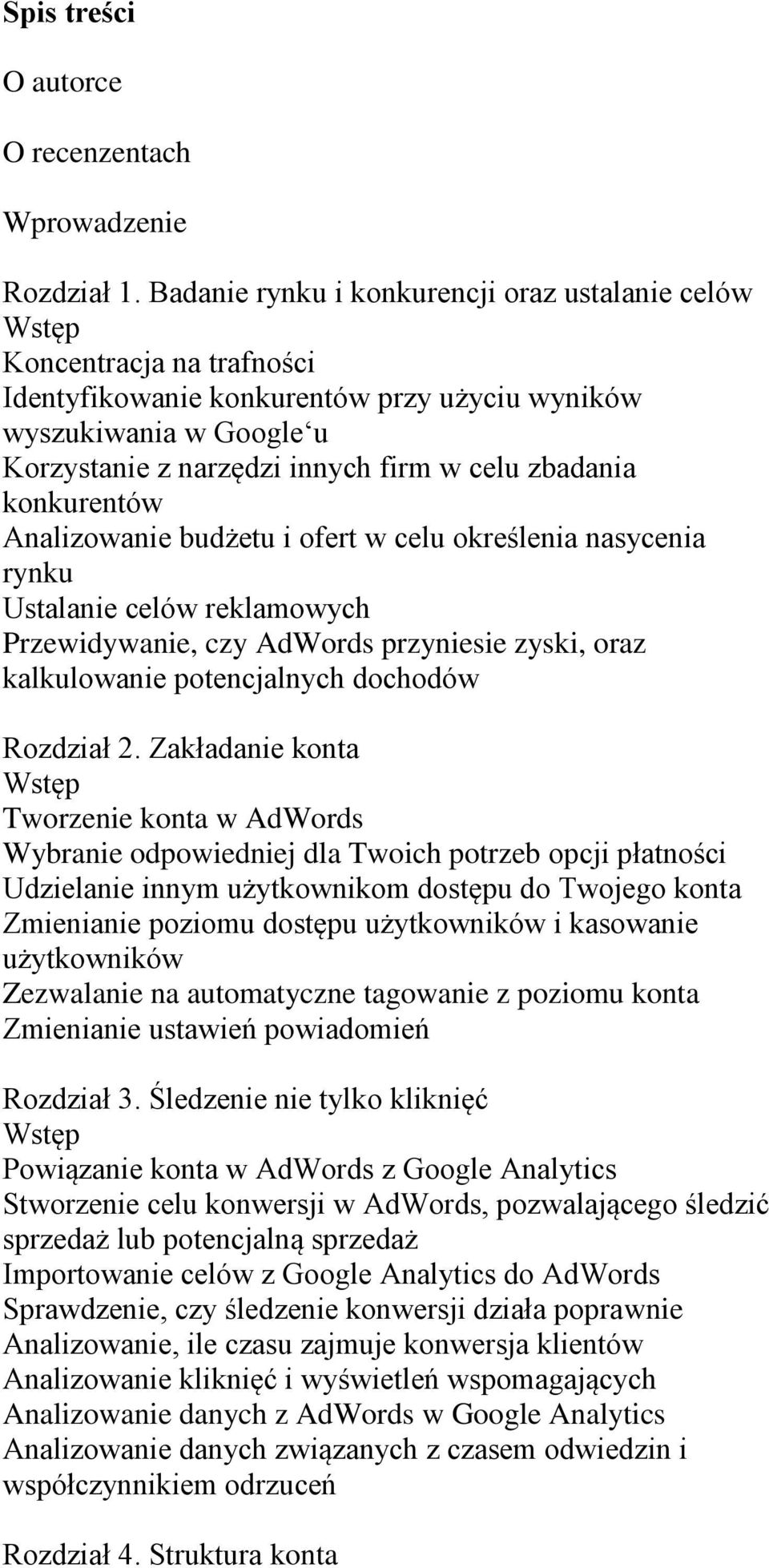 konkurentów Analizowanie budżetu i ofert w celu określenia nasycenia rynku Ustalanie celów reklamowych Przewidywanie, czy AdWords przyniesie zyski, oraz kalkulowanie potencjalnych dochodów Rozdział 2.