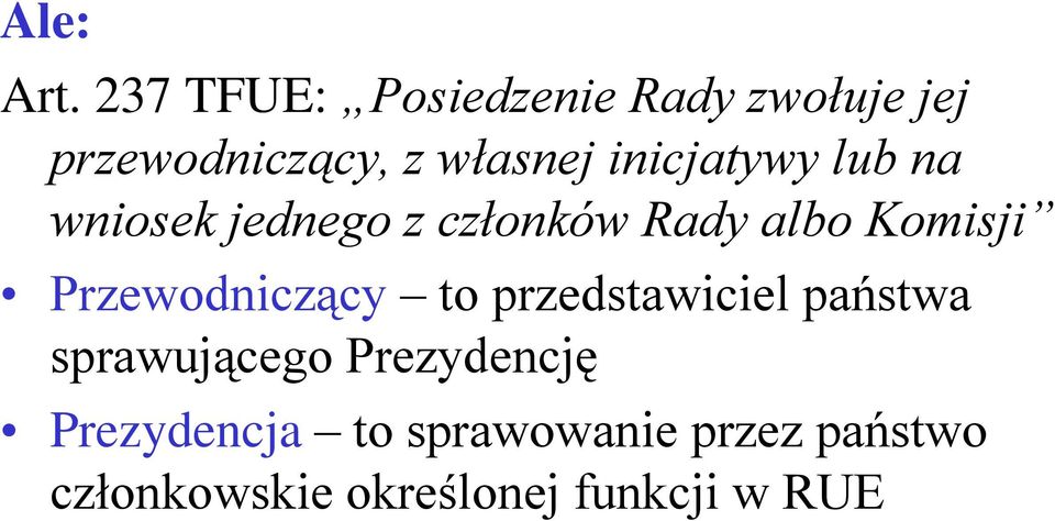 inicjatywy lub na wniosek jednego z członków Rady albo Komisji