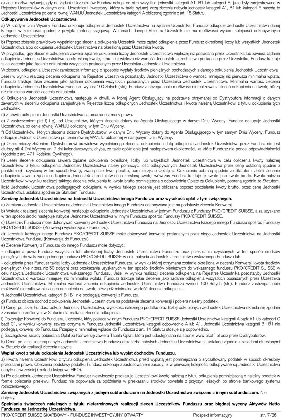 kategorii A obliczonej zgodnie z art. 18 Statutu. Odkupywania Jednostek Uczestnictwa. a) W każdym Dniu Wyceny Fundusz dokonuje odkupienia Jednostek Uczestnictwa na żądanie Uczestnika.