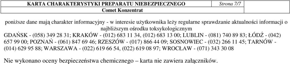 LUBLIN - (081) 740 89 83; ŁÓDŹ - (042) 657 99 00; POZNAŃ - (061) 847 69 46; RZESZÓW - (017) 866 44 09; SOSNOWIEC - (032) 266 11 45; TARNÓW - (014)