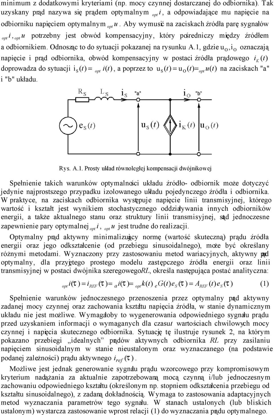 1, gdzie u, i oznaczają napięcie i prąd odbiornika, obwód kompensacyjny w postaci źródła prądowego i K doprowadza do sytuacji ( t) = i( t), a poprzez to u ( t) = u ( t) = u( t) na zaciskach "a" i "b"