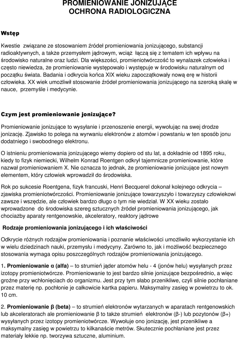 Dla większości, promieniotwórczość to wynalazek człowieka i często niewiedza, że promieniowanie występowało i występuje w środowisku naturalnym od początku świata.