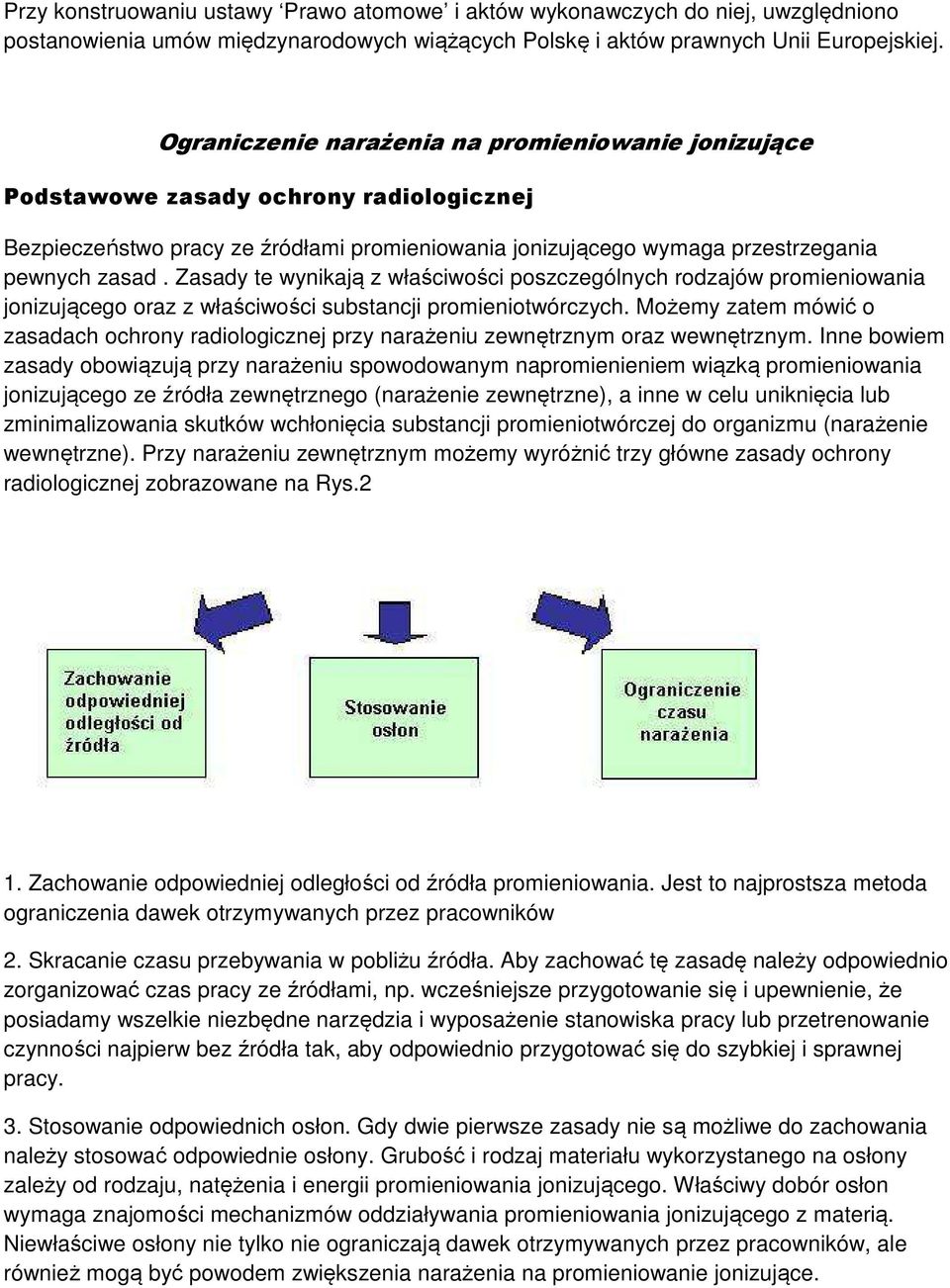 Zasady te wynikają z właściwości poszczególnych rodzajów promieniowania jonizującego oraz z właściwości substancji promieniotwórczych.