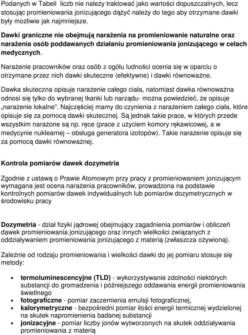 Narażenie pracowników oraz osób z ogółu ludności ocenia się w oparciu o otrzymane przez nich dawki skuteczne (efektywne) i dawki równoważne.