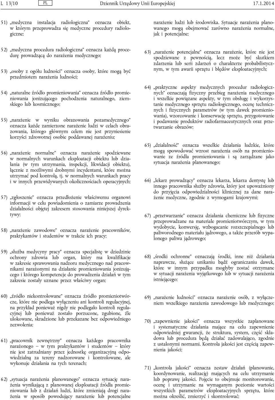 z ogółu ludności oznacza osoby, które mogą być przedmiotem narażenia ludności; 54) naturalne źródło promieniowania oznacza źródło promieniowania jonizującego pochodzenia naturalnego, ziemskiego lub