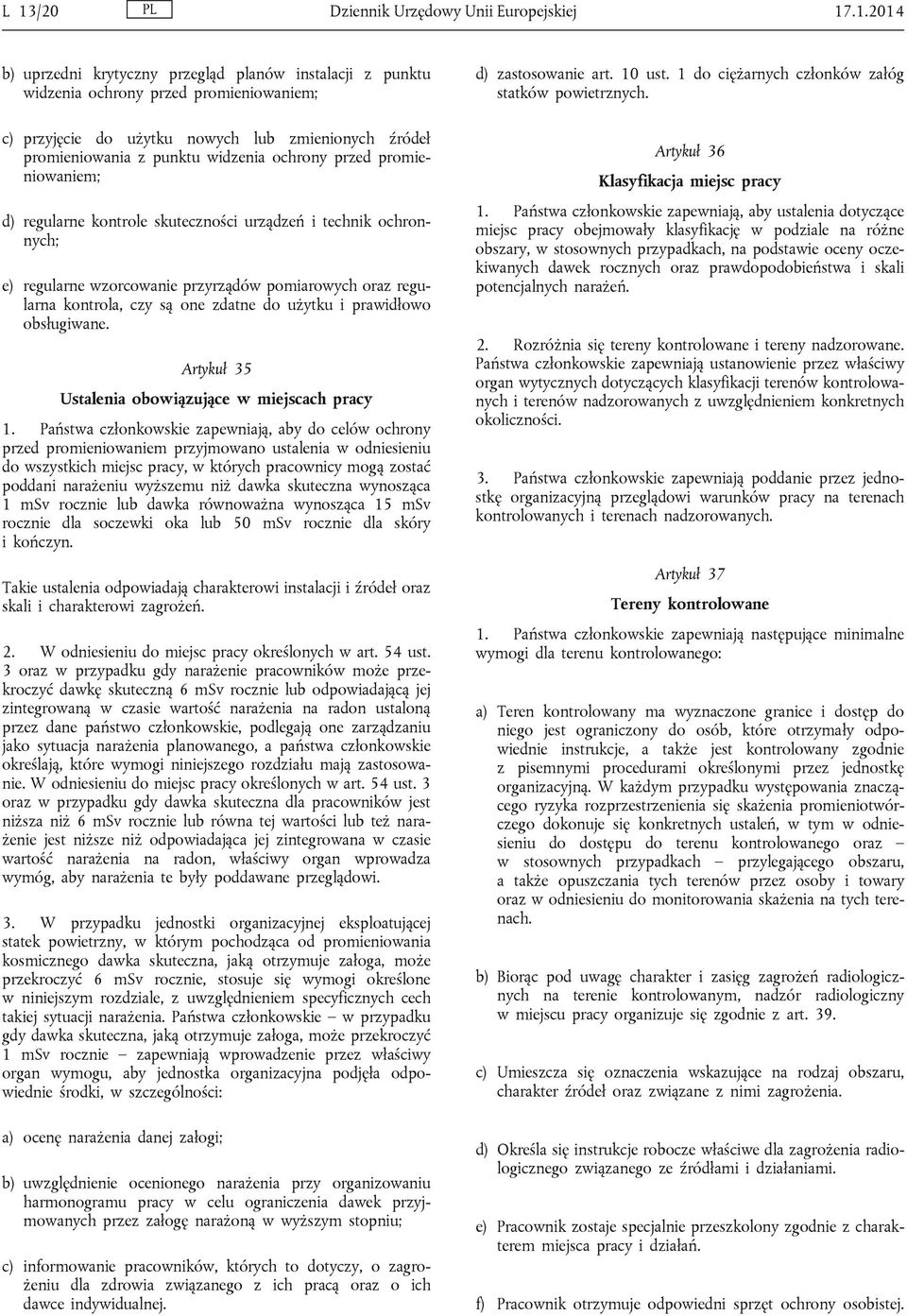 kontrola, czy są one zdatne do użytku i prawidłowo obsługiwane. Artykuł 35 Ustalenia obowiązujące w miejscach pracy 1.