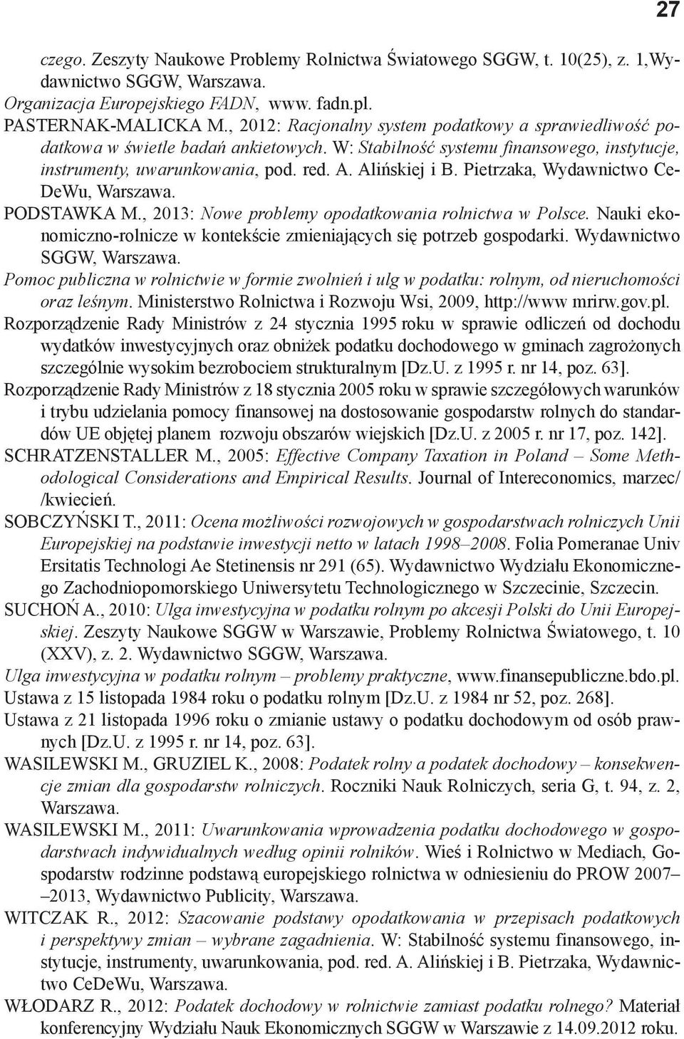 Pietrzaka, Wydawnictwo Ce- DeWu, Warszawa. PODSTAWKA M., 2013: Nowe problemy opodatkowania rolnictwa w Polsce. Nauki ekonomiczno-rolnicze w kontekście zmieniających się potrzeb gospodarki.