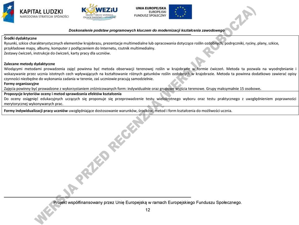 Zalecane metody dydaktyczne Wiodącymi metodami prowadzenia zajęd powinna byd metoda obserwacji terenowej roślin w krajobrazie w formie dwiczeo.