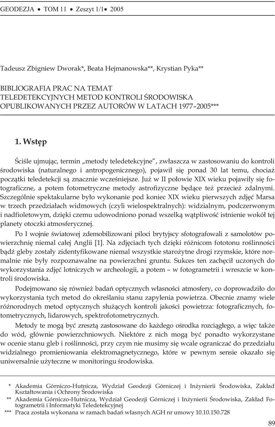 Wstêp Œciœle ujmuj¹c, termin metody teledetekcyjne, zw³aszcza w zastosowaniu do kontroli œrodowiska (naturalnego i antropogenicznego), pojawi³ siê ponad 30 lat temu, chocia pocz¹tki teledetekcji s¹