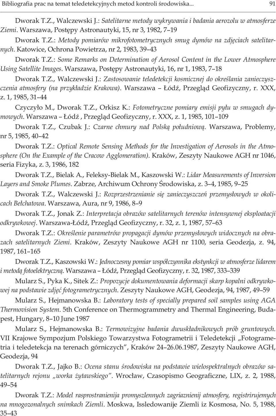 Warszawa, Postêpy Astronautyki, 16, nr 1, 1983, 7 18 Dworak T.Z., Walczewski J.: Zastosowanie teledetekcji kosmicznej do okreœlania zanieczyszczenia atmosfery (na przyk³adzie Krakowa).