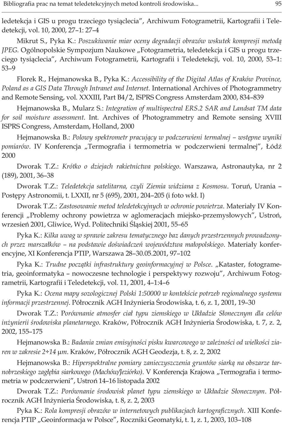 Ogólnopolskie Sympozjum Naukowe Fotogrametria, teledetekcja i GIS u progu trzeciego tysi¹clecia, Archiwum Fotogrametrii, Kartografii i Teledetekcji, vol. 10, 2000, 53 1: 53 9 Florek R., Hejmanowska B.