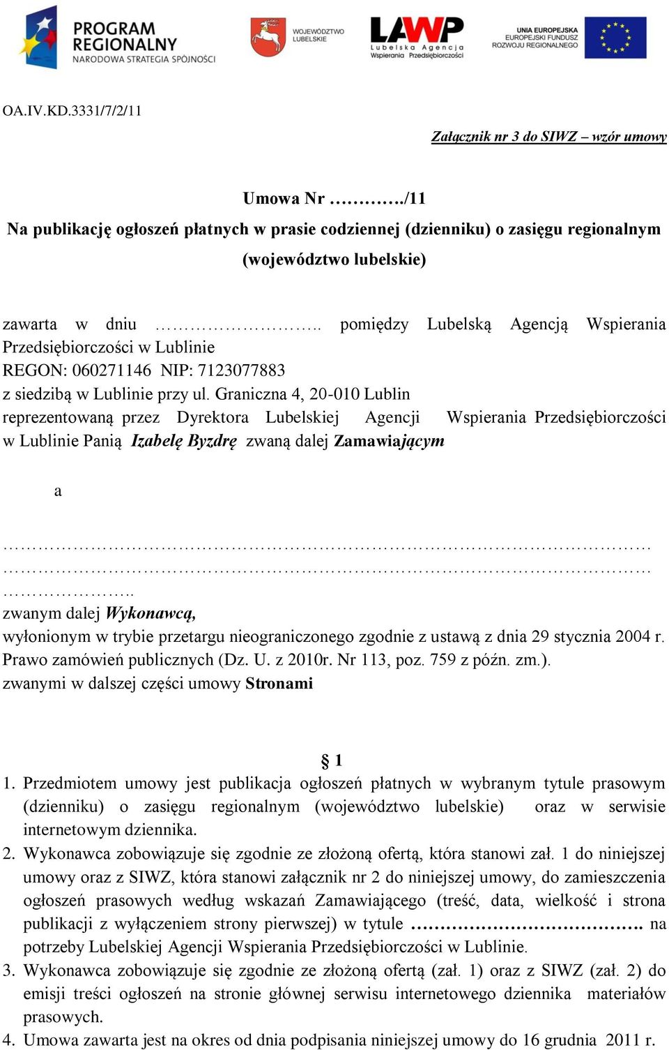 Graniczna 4, 20-010 Lublin reprezentowaną przez Dyrektora Lubelskiej Agencji Wspierania Przedsiębiorczości w Lublinie Panią Izabelę Byzdrę zwaną dalej Zamawiającym a.