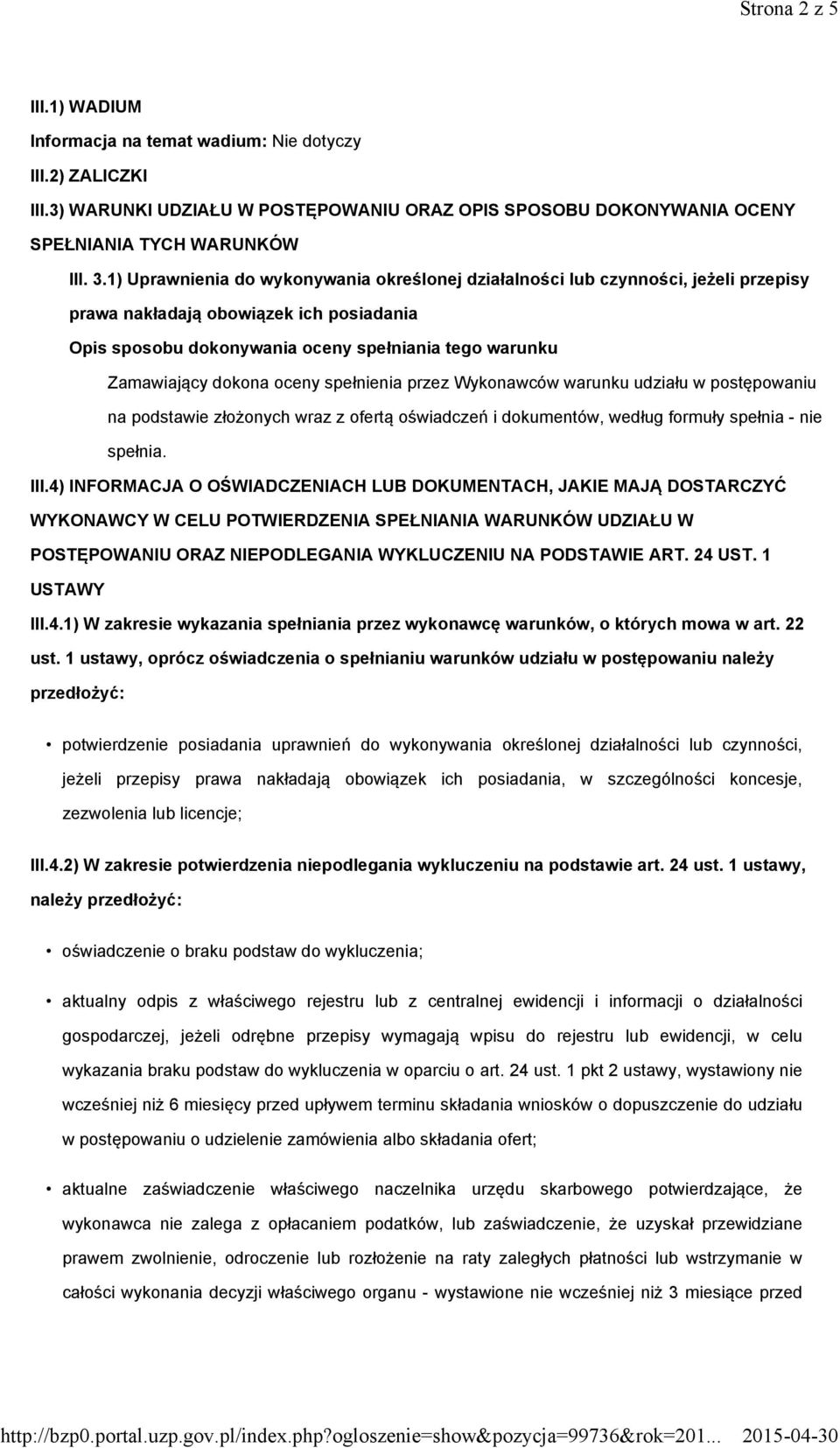 oceny spełnienia przez Wykonawców warunku udziału w postępowaniu na podstawie złożonych wraz z ofertą oświadczeń i dokumentów, według formuły spełnia - nie spełnia. III.