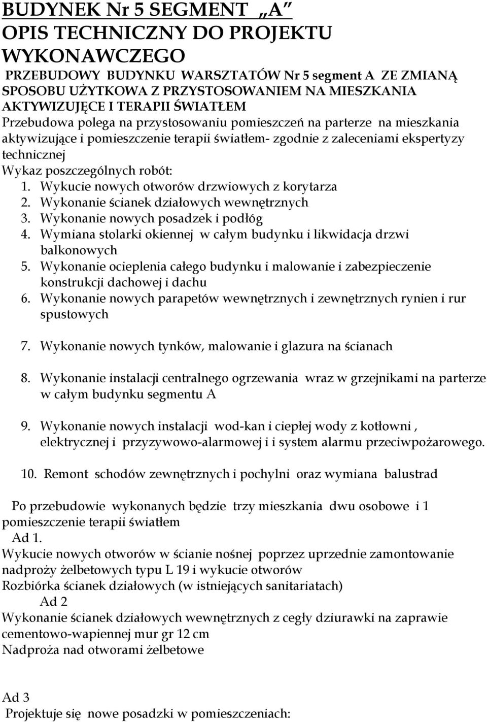 Wykucie nowych otworów drzwiowych z korytarza 2. Wykonanie ścianek działowych wewnętrznych 3. Wykonanie nowych posadzek i podłóg 4.